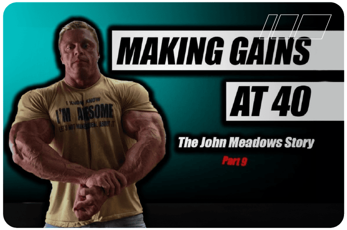 Making Huge Gains At 40 | The John Meadows Story part 9