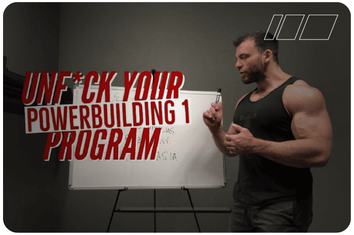 Unf*ck Your Program: Powerbuilding Part 1