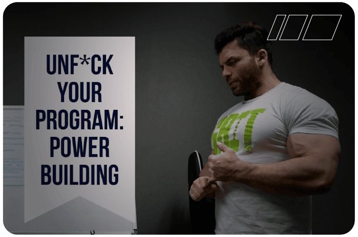 Unf*ck Your Program: Powerbuilding Part 3